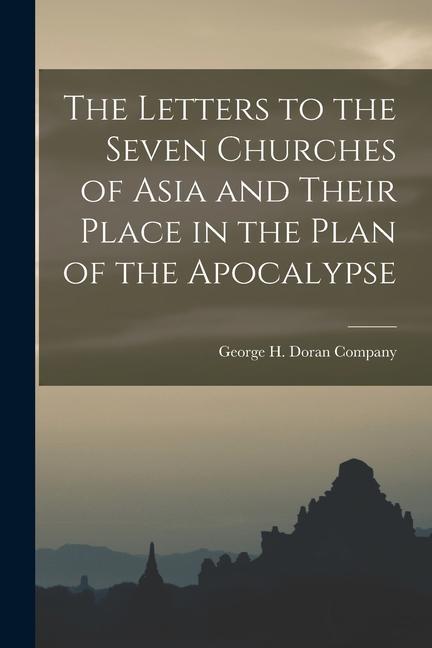 The Letters to the Seven Churches of Asia and Their Place in the Plan of the Apocalypse