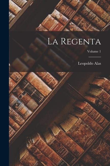 La Regenta; Volume 1