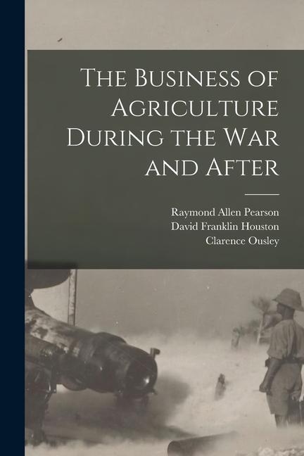 The Business of Agriculture During the war and After