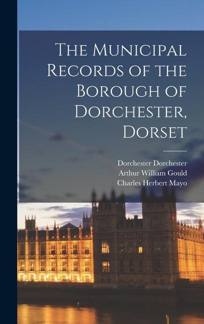 The Municipal Records of the Borough of Dorchester, Dorset