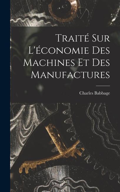 Traité Sur L'économie Des Machines Et Des Manufactures