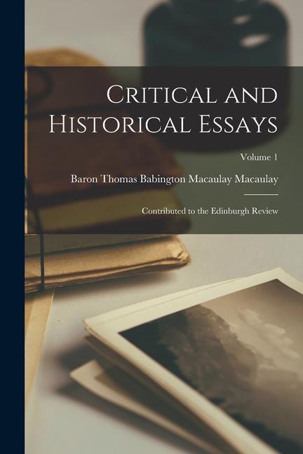 Critical and Historical Essays: Contributed to the Edinburgh Review; Volume 1