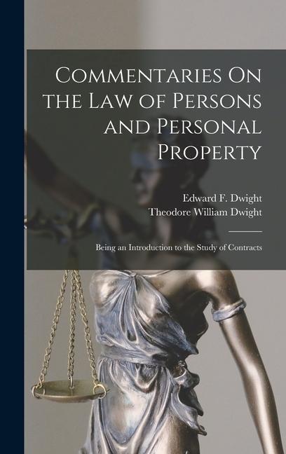 Commentaries On the Law of Persons and Personal Property: Being an Introduction to the Study of Contracts