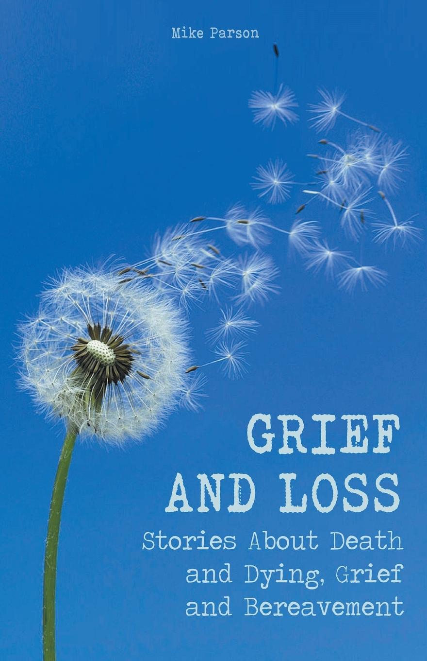 Grief and Loss Stories About Death and Dying, Grief and Bereavement