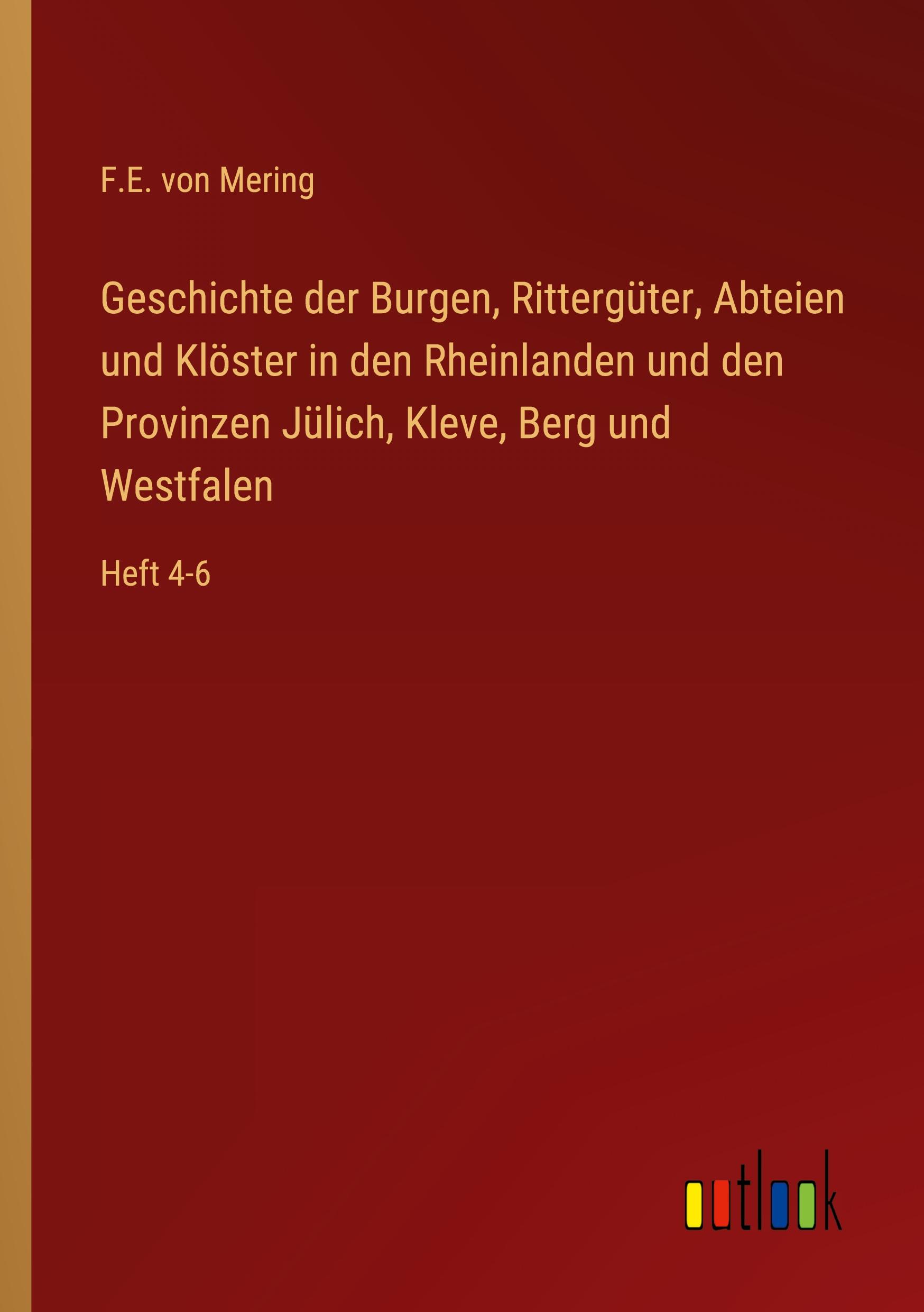 Geschichte der Burgen, Rittergüter, Abteien und Klöster in den Rheinlanden und den Provinzen Jülich, Kleve, Berg und Westfalen