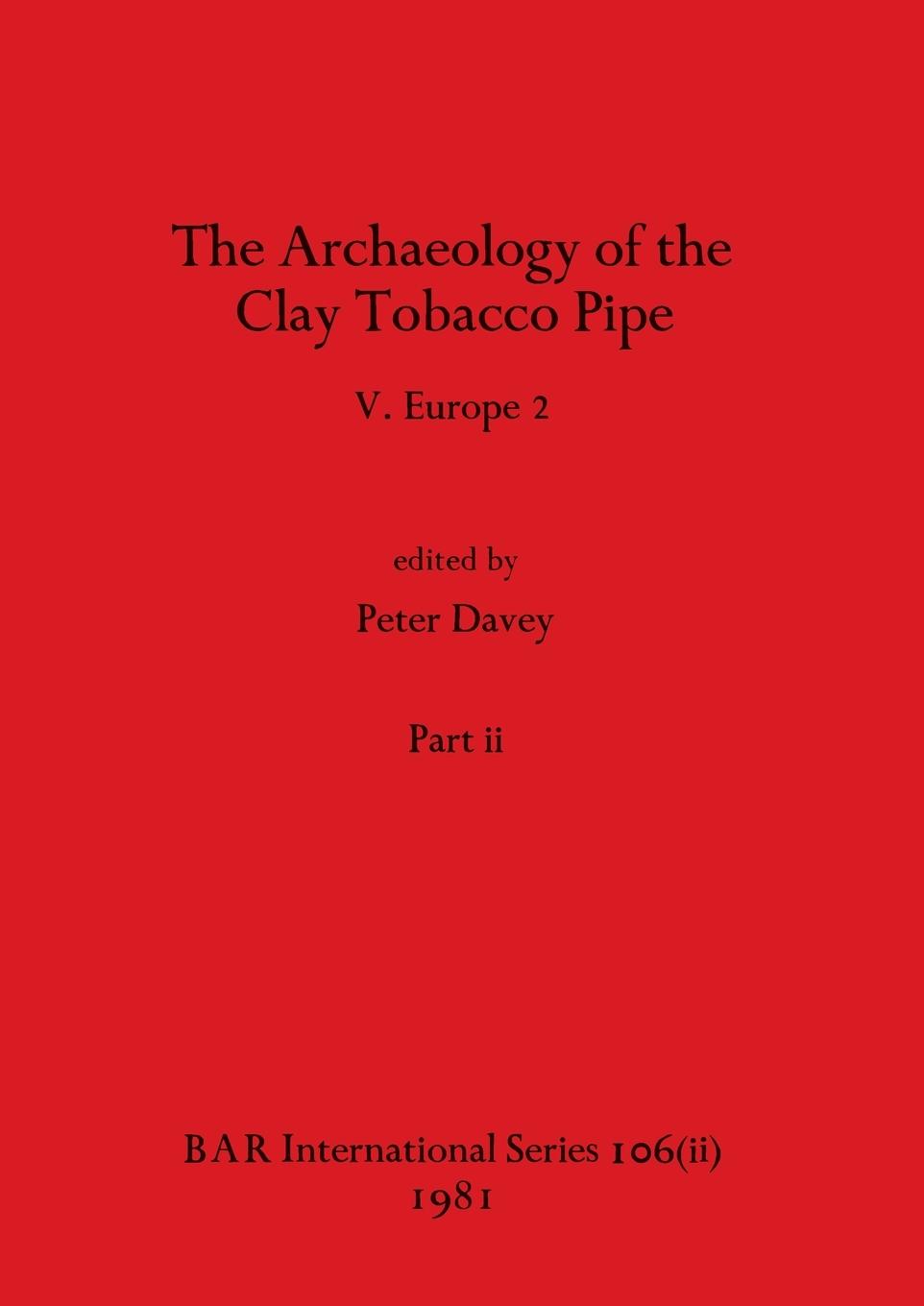 The Archaeology of the Clay Tobacco Pipe V, Part ii