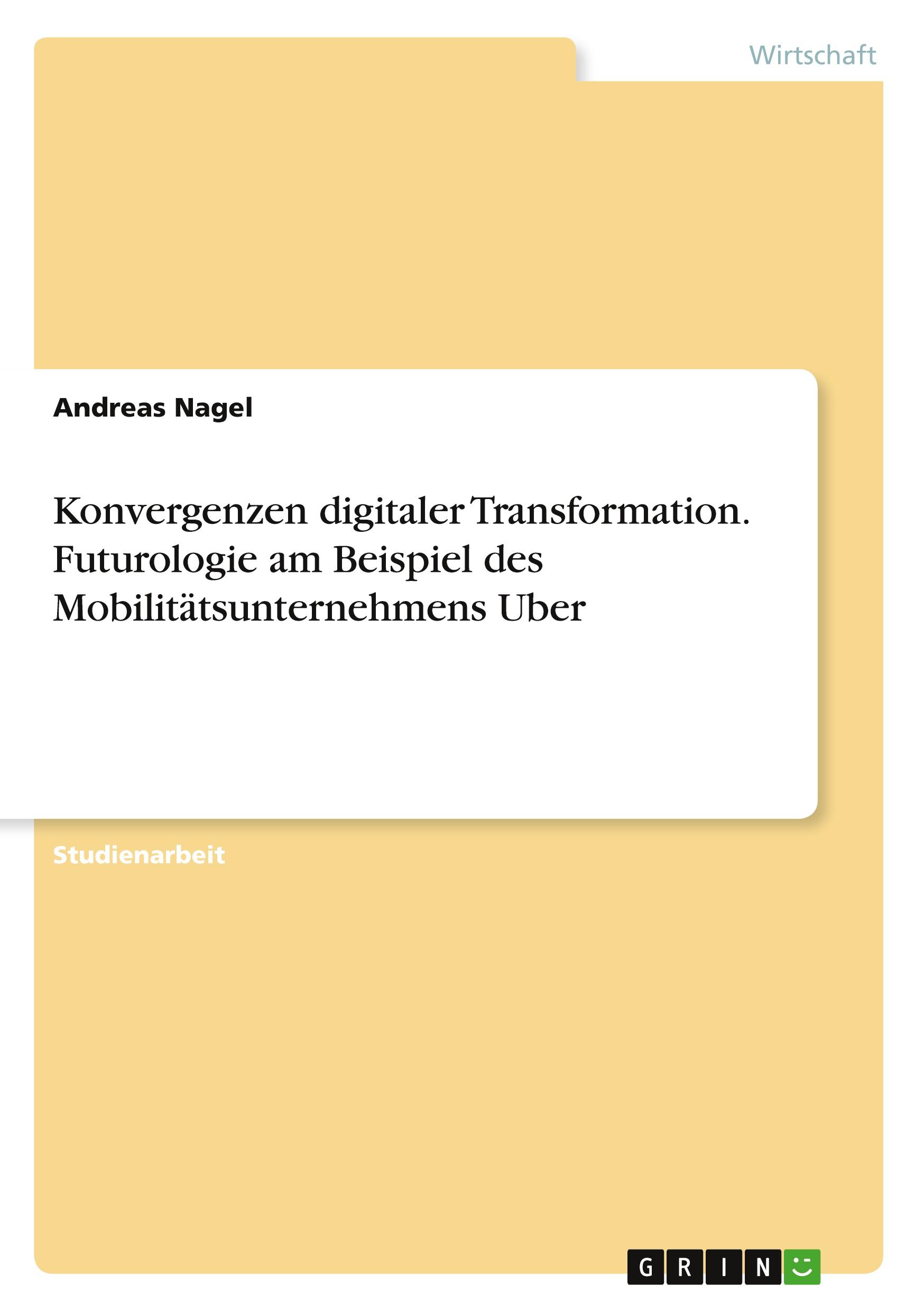 Konvergenzen digitaler Transformation. Futurologie am Beispiel des Mobilitätsunternehmens Uber