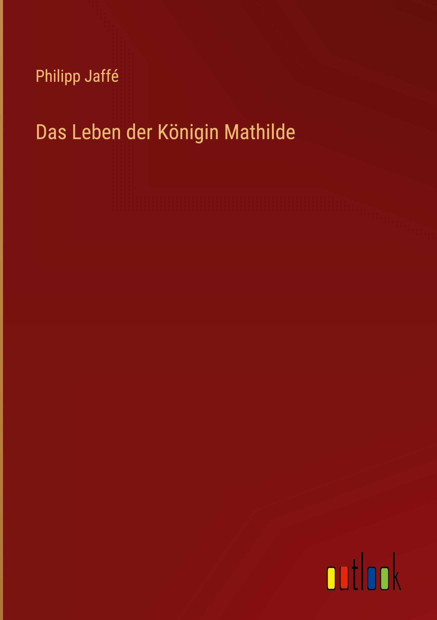 Das Leben der Königin Mathilde