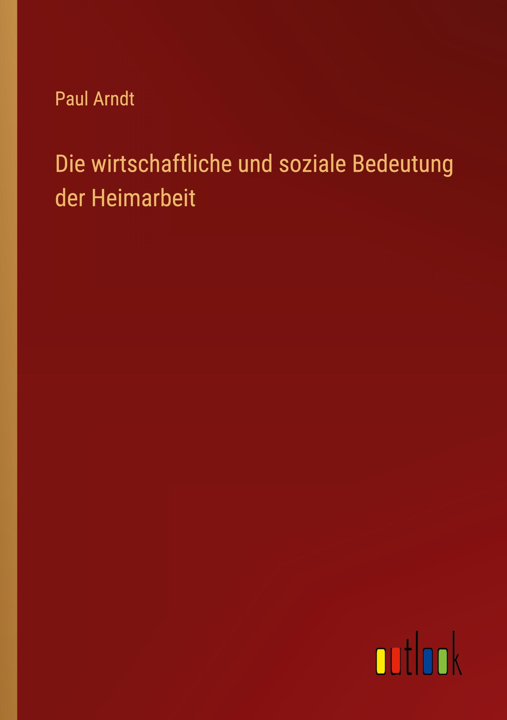 Die wirtschaftliche und soziale Bedeutung der Heimarbeit