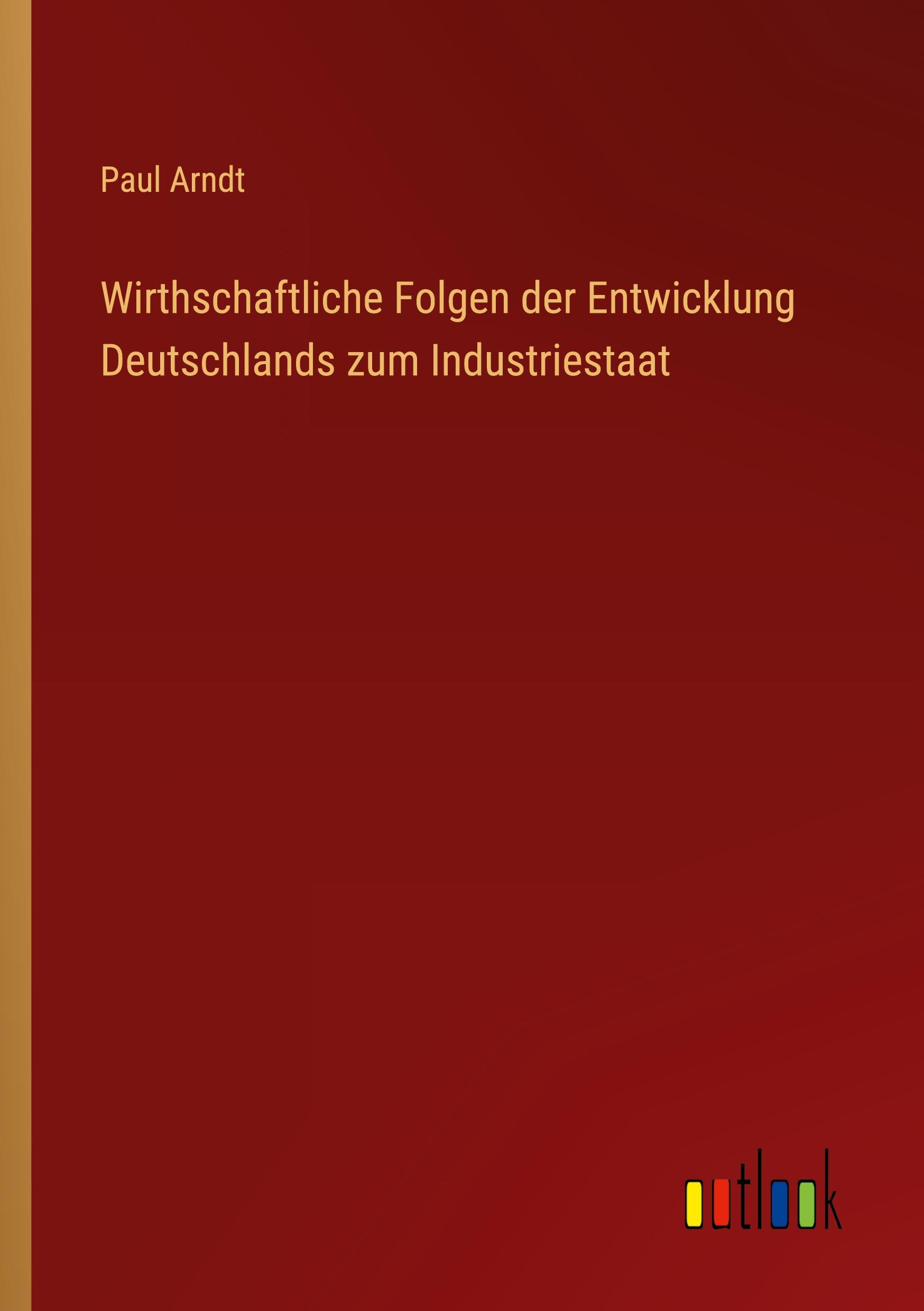 Wirthschaftliche Folgen der Entwicklung Deutschlands zum Industriestaat