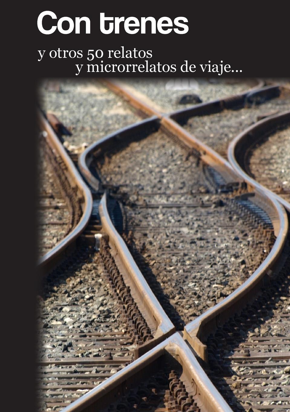 Con trenes y otros 50 relatos y microrrelatos de viaje