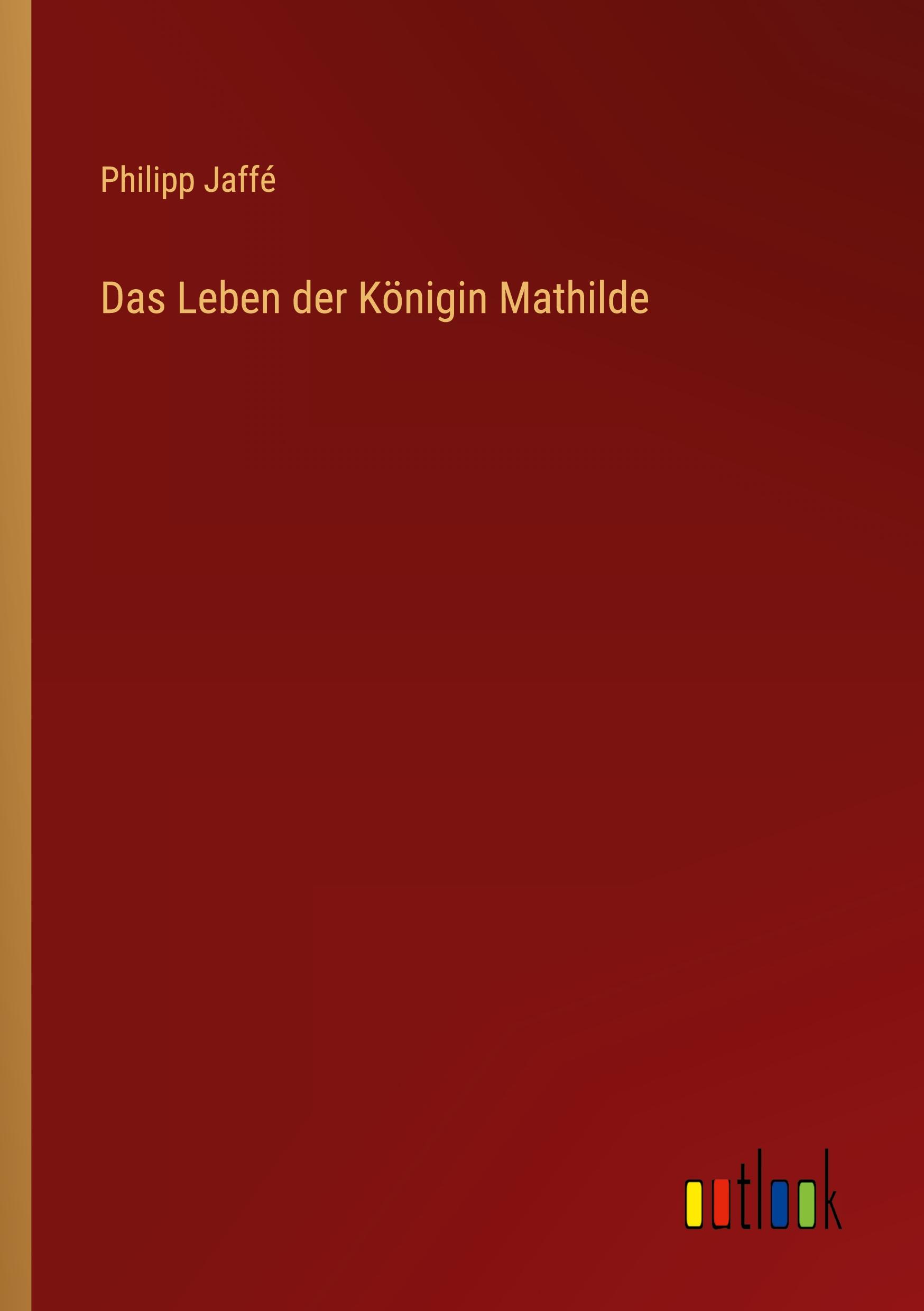 Das Leben der Königin Mathilde