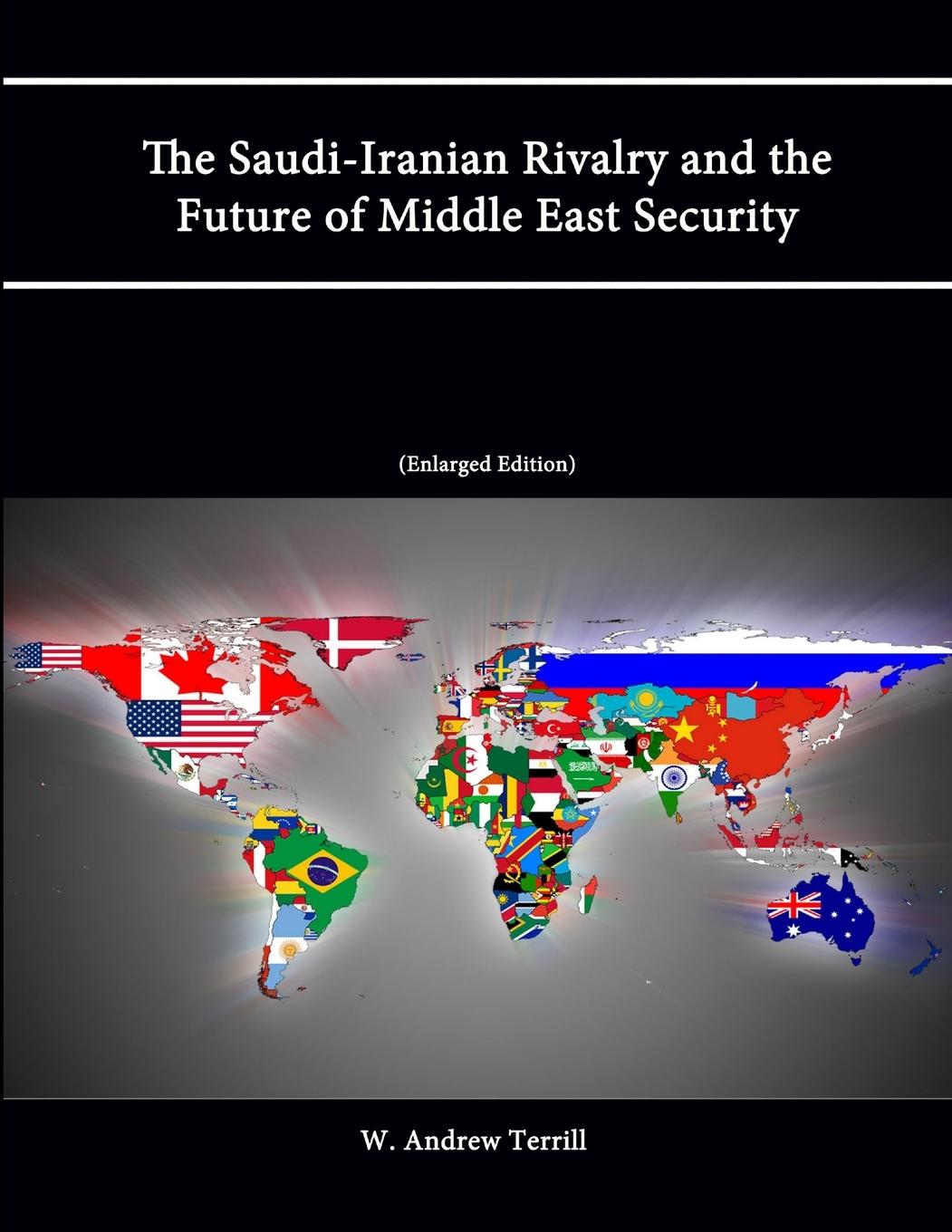 The Saudi-Iranian Rivalry and the Future of Middle East Security (Enlarged Edition)