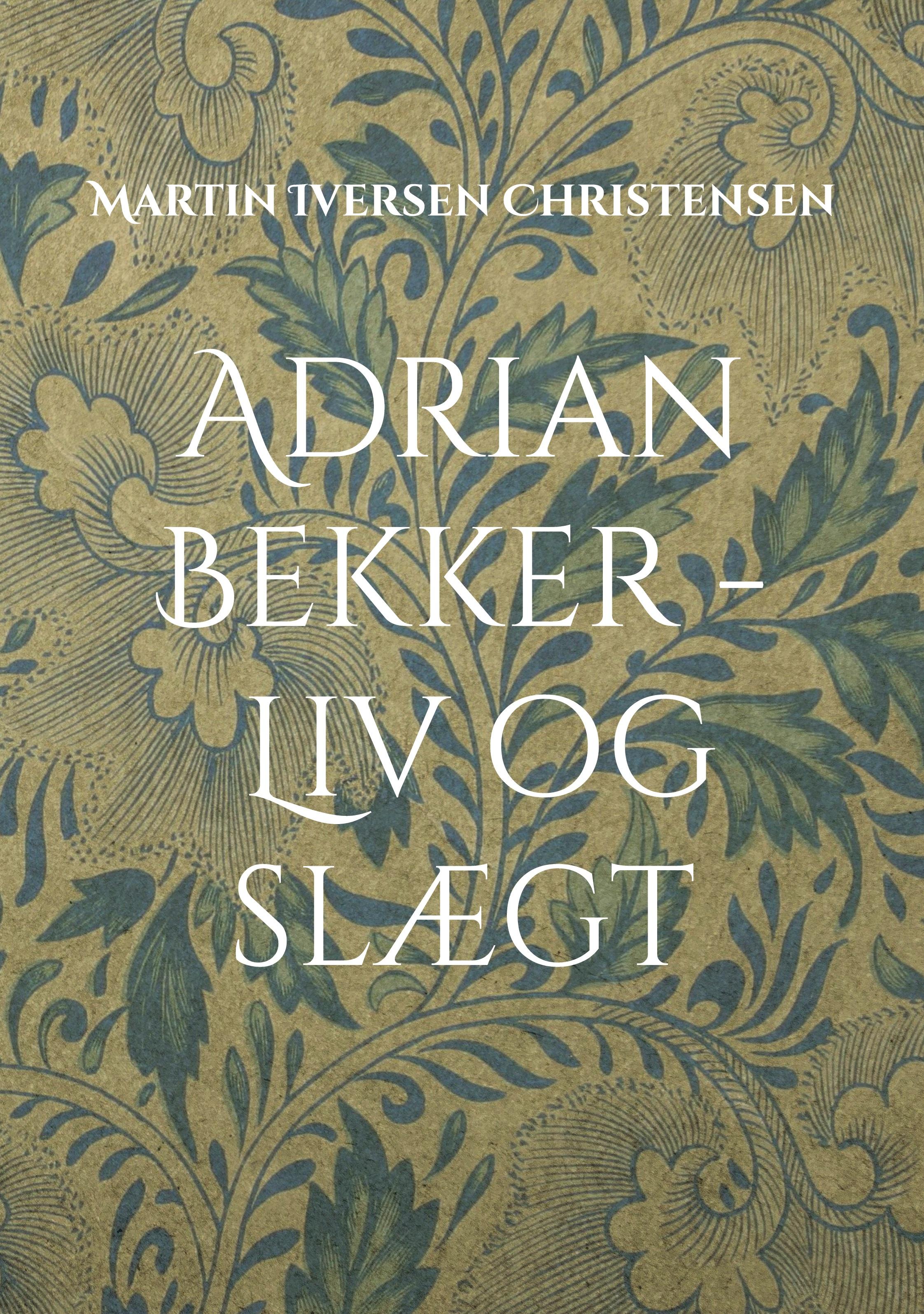 Adrian Bekker - Liv og slægt