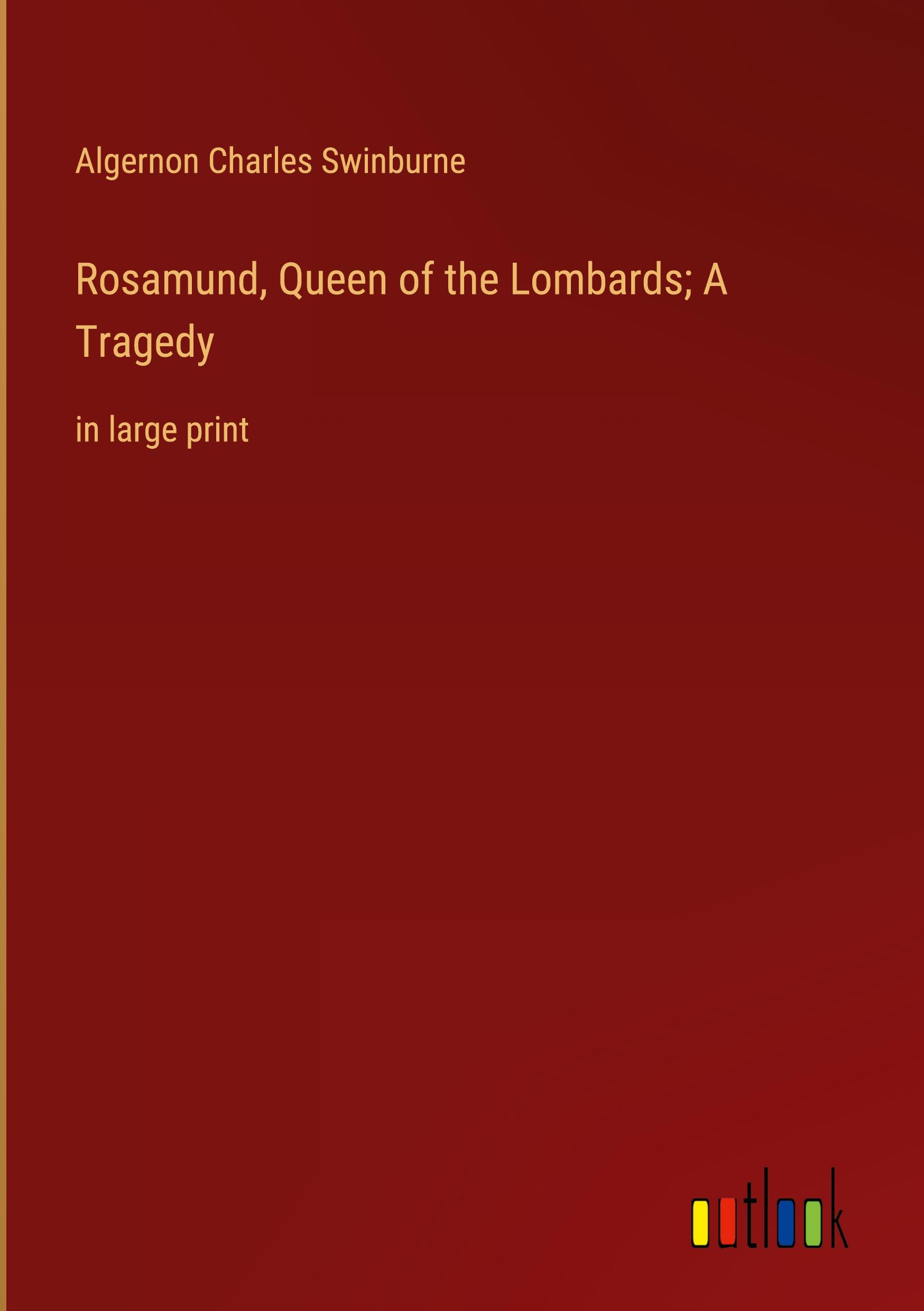 Rosamund, Queen of the Lombards; A Tragedy