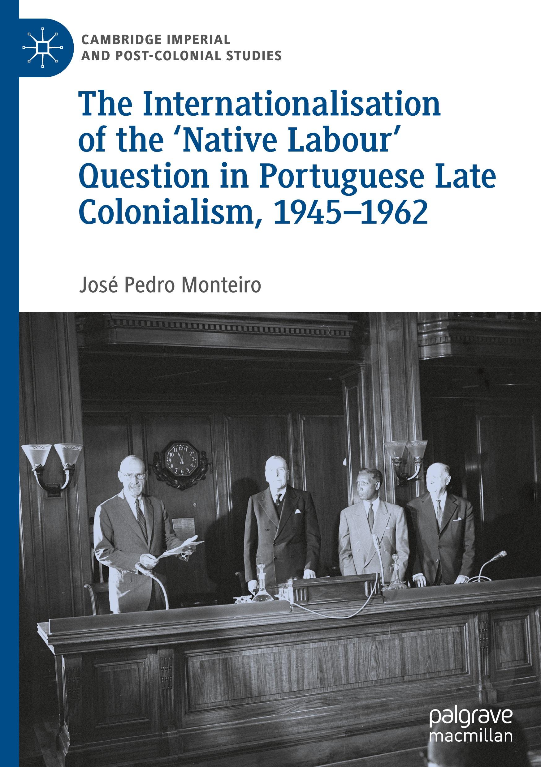 The Internationalisation of the ¿Native Labour' Question in Portuguese Late Colonialism, 1945¿1962