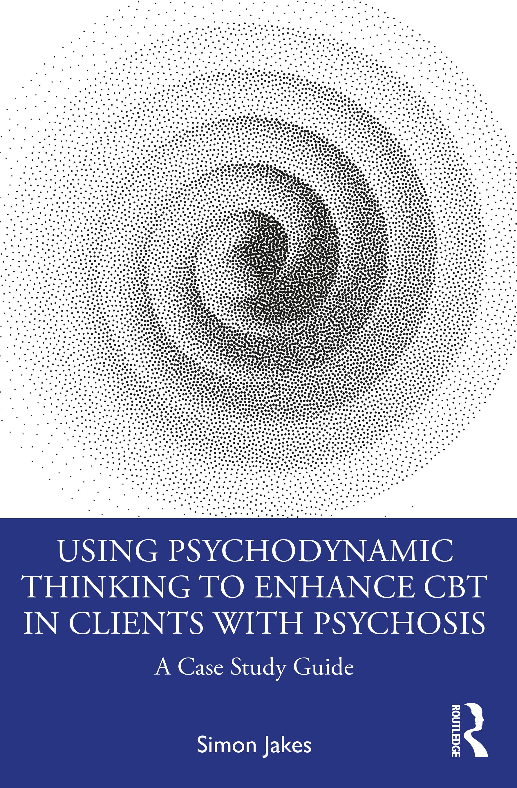 Using Psychodynamic Thinking to Enhance CBT in Clients with Psychosis