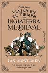 Guía para viajar en el tiempo a la Inglaterra medieval : un manual para todo el que visite el siglo XIV