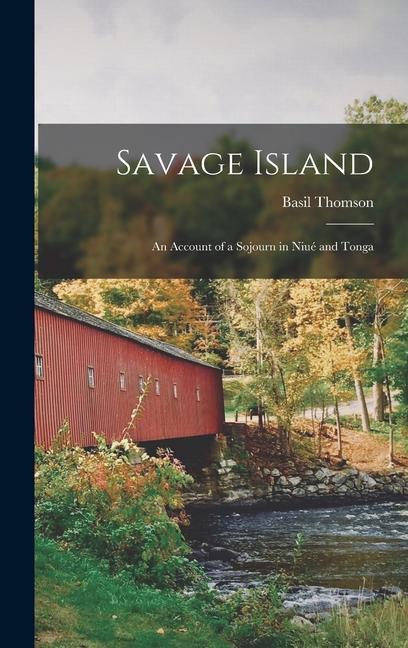 Savage Island: An Account of a Sojourn in Niué and Tonga