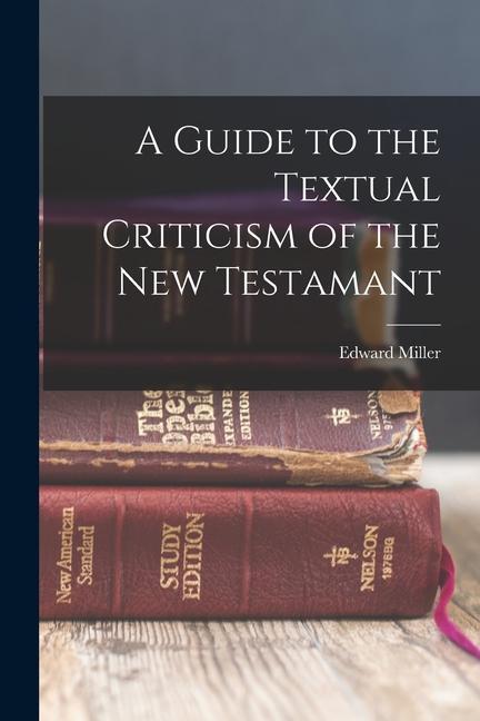 A Guide to the Textual Criticism of the New Testamant