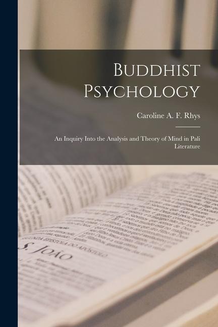 Buddhist Psychology; an Inquiry Into the Analysis and Theory of Mind in Pali Literature