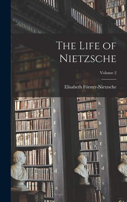 The Life of Nietzsche; Volume 2