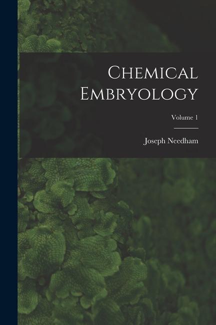 Chemical Embryology; Volume 1