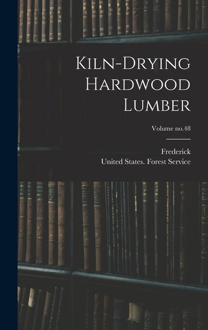 Kiln-drying Hardwood Lumber; Volume no.48