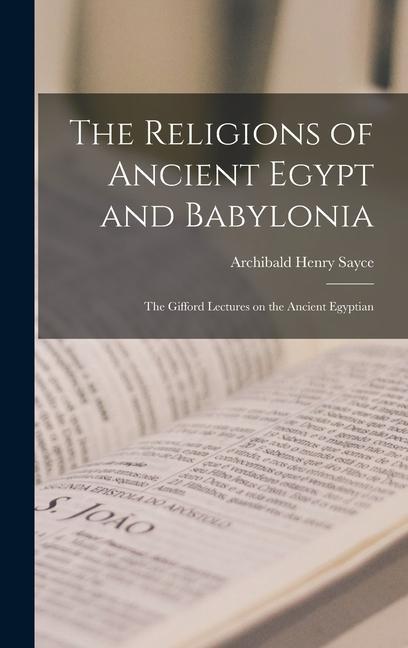 The Religions of Ancient Egypt and Babylonia; the Gifford Lectures on the Ancient Egyptian