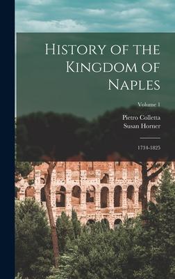 History of the Kingdom of Naples: 1734-1825; Volume 1