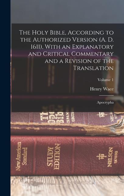 The Holy Bible, According to the Authorized Version (A. D. 1611), With an Explanatory and Critical Commentary and a Revision of the Translation