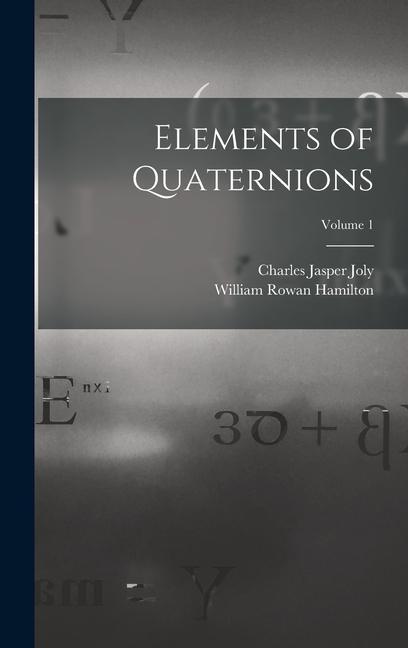 Elements of Quaternions; Volume 1