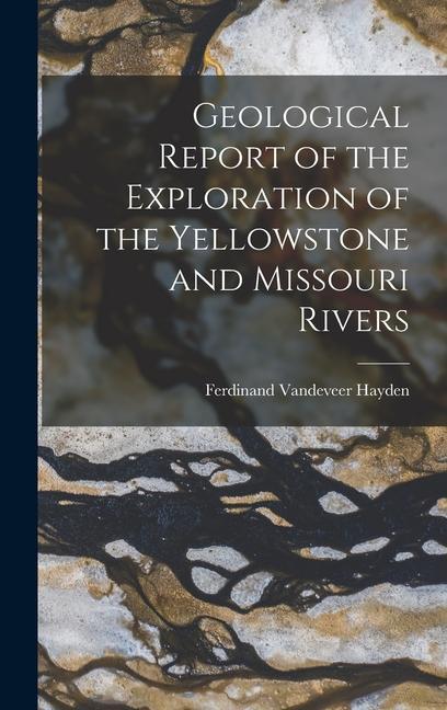 Geological Report of the Exploration of the Yellowstone and Missouri Rivers