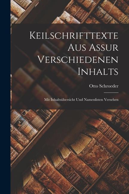 Keilschrifttexte aus Assur verschiedenen Inhalts; mit Inhaltsübersicht und Namenlisten versehen