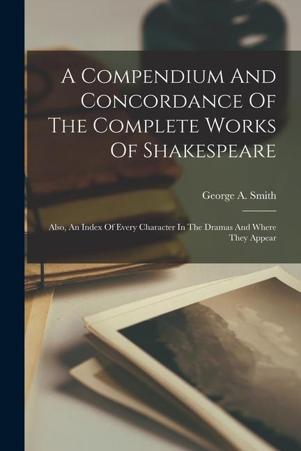 A Compendium And Concordance Of The Complete Works Of Shakespeare