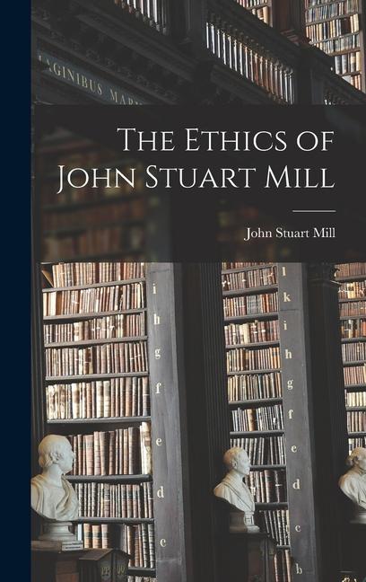 The Ethics of John Stuart Mill