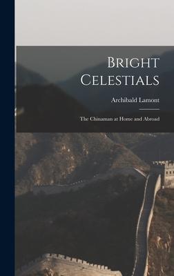 Bright Celestials: The Chinaman at Home and Abroad