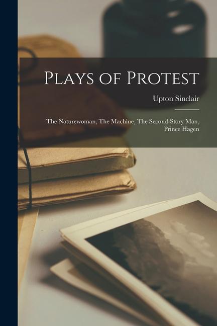 Plays of Protest: The Naturewoman, The Machine, The Second-Story man, Prince Hagen