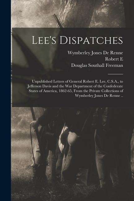 Lee's Dispatches; Unpublished Letters of General Robert E. Lee, C.S.A., to Jefferson Davis and the War Department of the Confederate States of America