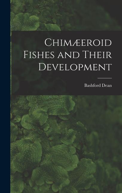 Chimæeroid Fishes and Their Development