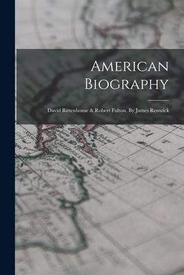 American Biography: David Rittenhouse & Robert Fulton, By James Renwick