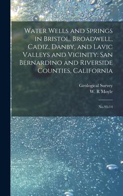 Water Wells and Springs in Bristol, Broadwell, Cadiz, Danby, and Lavic Valleys and Vicinity: San Bernardino and Riverside Counties, California: No.91-