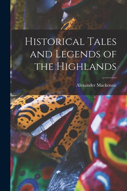 Historical Tales and Legends of the Highlands