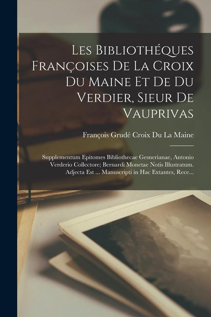 Les Bibliothéques Françoises De La Croix Du Maine Et De Du Verdier, Sieur De Vauprivas: Supplementum Epitomes Bibliothecae Gesnerianae, Antonio Verder