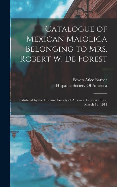 Catalogue of Mexican Maiolica Belonging to Mrs. Robert W. De Forest