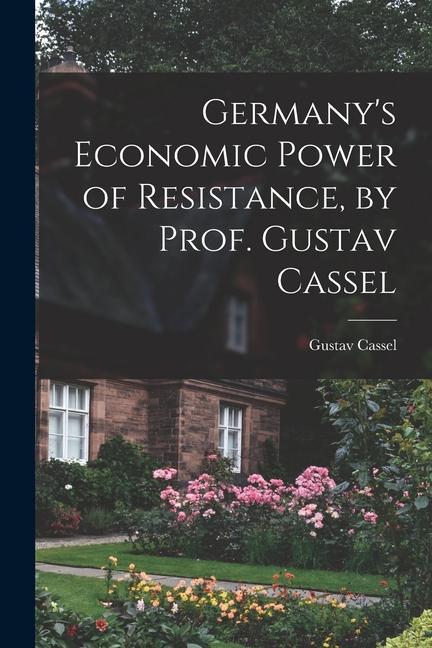 Germany's Economic Power of Resistance, by Prof. Gustav Cassel