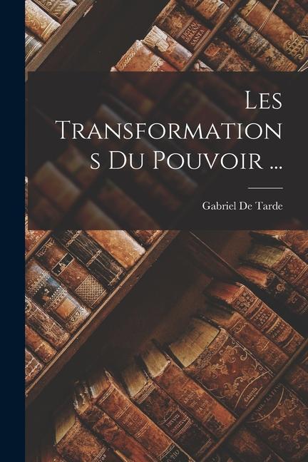 Les Transformations Du Pouvoir ...