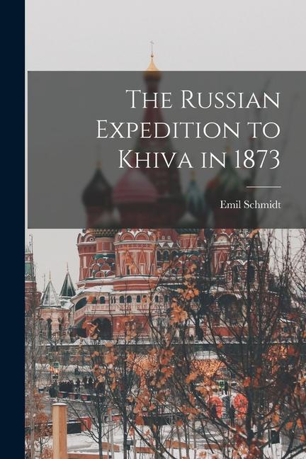 The Russian Expedition to Khiva in 1873