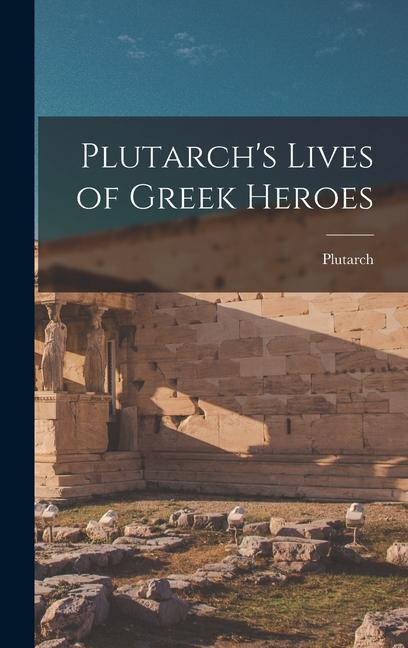 Plutarch's Lives of Greek Heroes