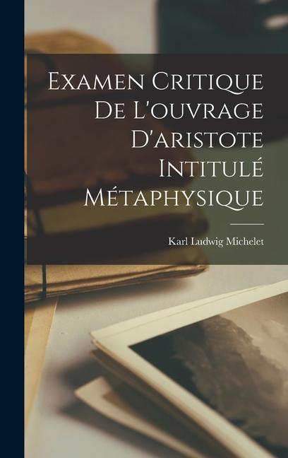 Examen Critique De L'ouvrage D'aristote Intitulé Métaphysique